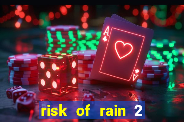 risk of rain 2 tier list